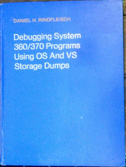 Debugging System 360/370 Programs Using OS and VS Storage Dumps, by Rindfleisch