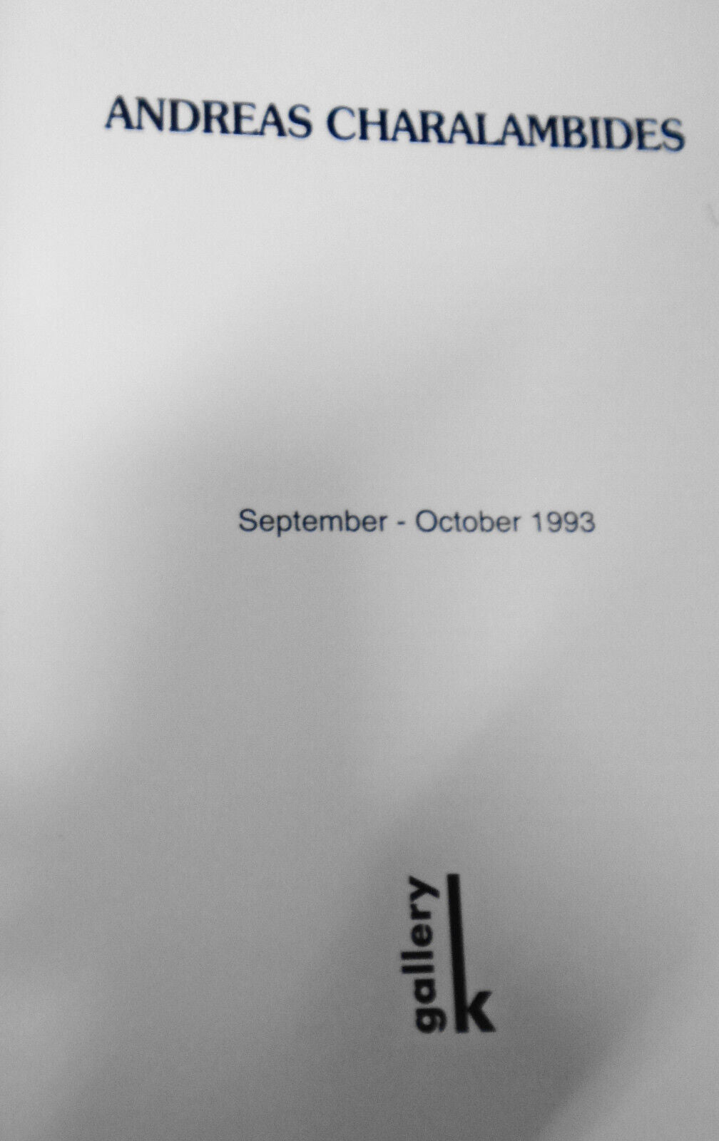 Andreas Charalambides : September - October 1993. Gallery K, London.