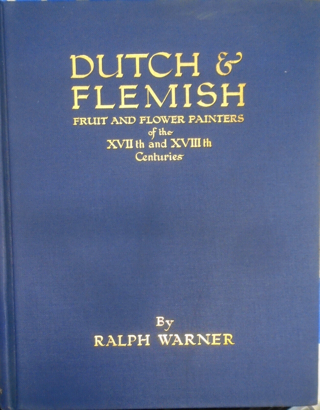 Dutch and Flemish Fruit and Flower Painters of the XVIIth and XVIIIth Centuries