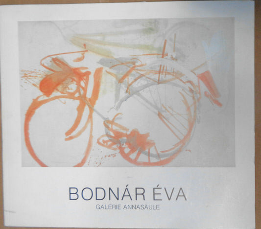 Bodnár Éva - Bilder 1981-1983 Galerie Annasäule, Innsbruck, 1983. Catalog