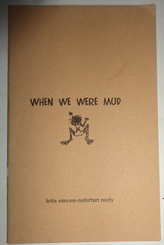 When We Were Mud, by Letta Simone-Nefertari Neely. SIGNED