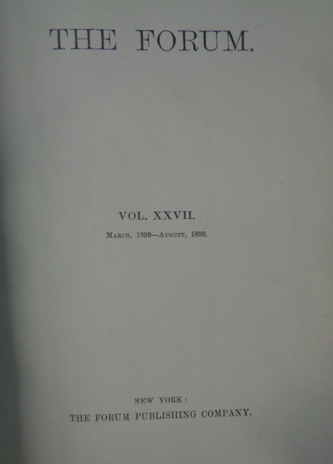 The Forum Vol. XXVII - March-August 1899. Bound volume. Future of the Negro, etc