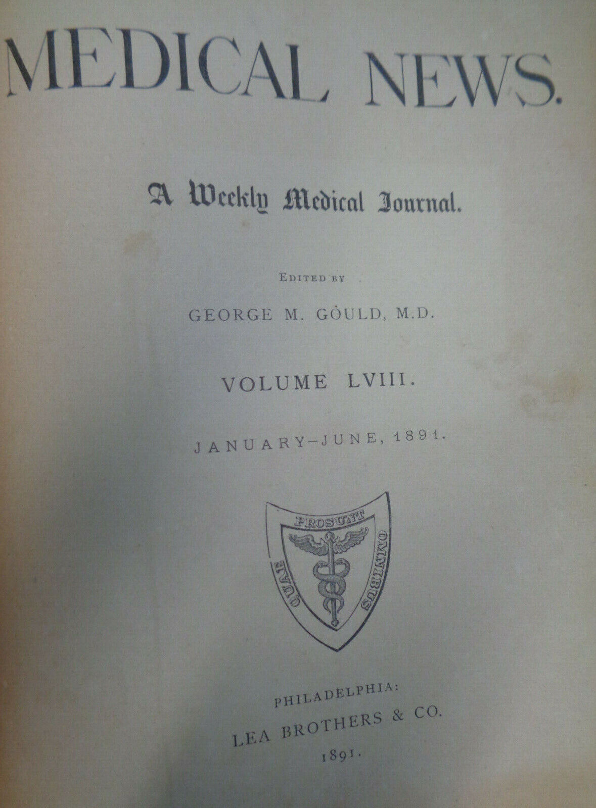 THE MEDICAL NEWS : VOL. 58, JAN.-JUNE, 1891 A WEEKLY MEDICAL JOURNAL