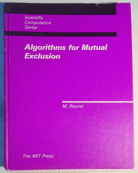 Algorithms for Mutual Exclusion, by Michel Raynal. Hardcover. 1986