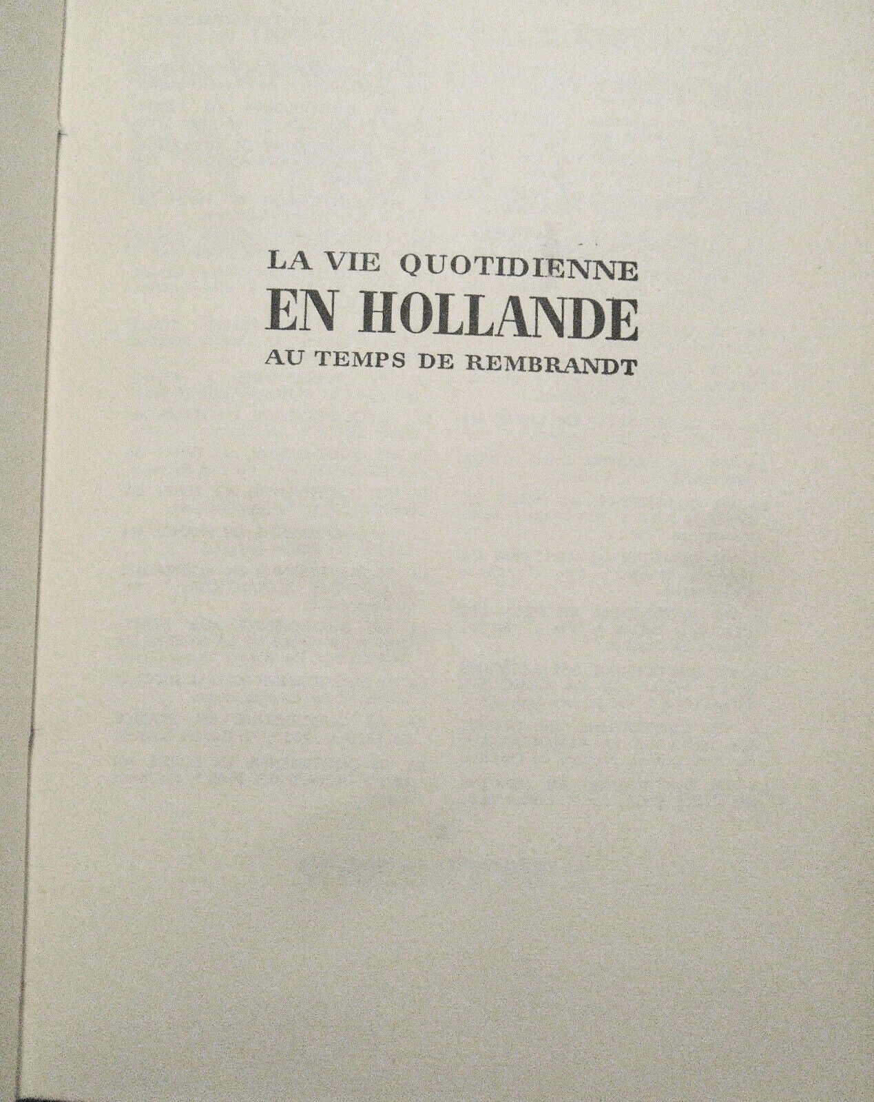 La vie quotidienne en Hollande; au temps de Rembrandt - by Paul Zumthor.  1959.