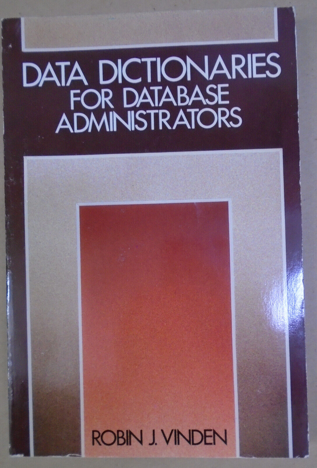 Data Dictionaries for Database Administrators by Robin J. Vinden. 1990 1st ed pb