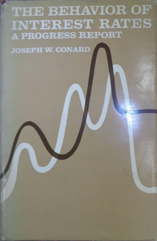 The behavior of interest rates: a progress report, by J W Conrad Hardcover 1966
