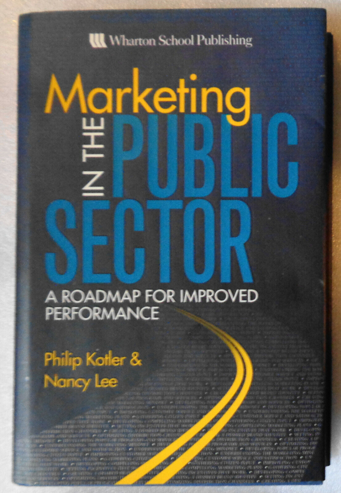 Marketing in the Public Sector: A Roadmap, by Philip Kotler. Hardcover 1st 2006