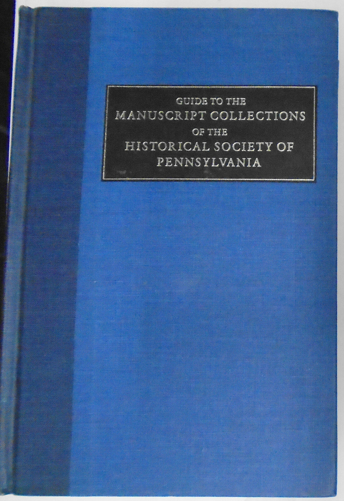 Guide to the Manuscript Collections of the Historical Society of Pennsylvania.