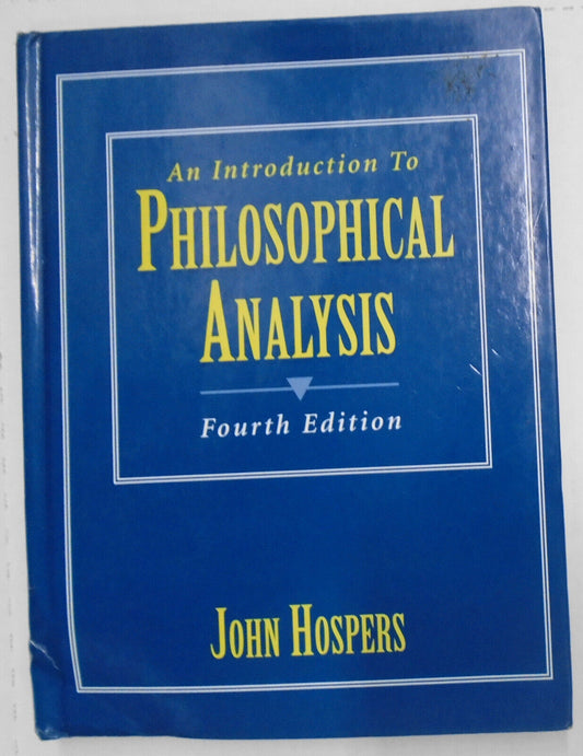 An Introduction to Philosophical Analysis by John Hospers 1997 4th Ed. Hardcover