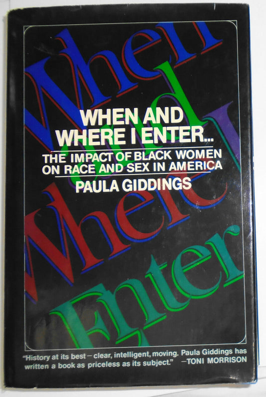 When and Where I Enter, the impact of Black women by Paula Giddings. 1st ed 1984