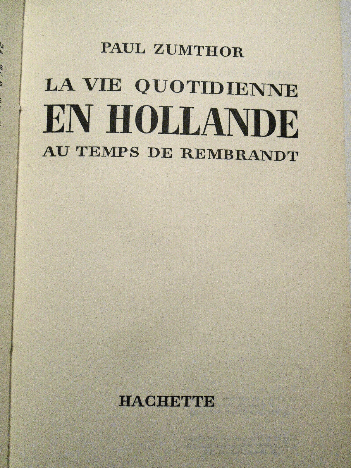 La vie quotidienne en Hollande; au temps de Rembrandt - by Paul Zumthor.  1959.