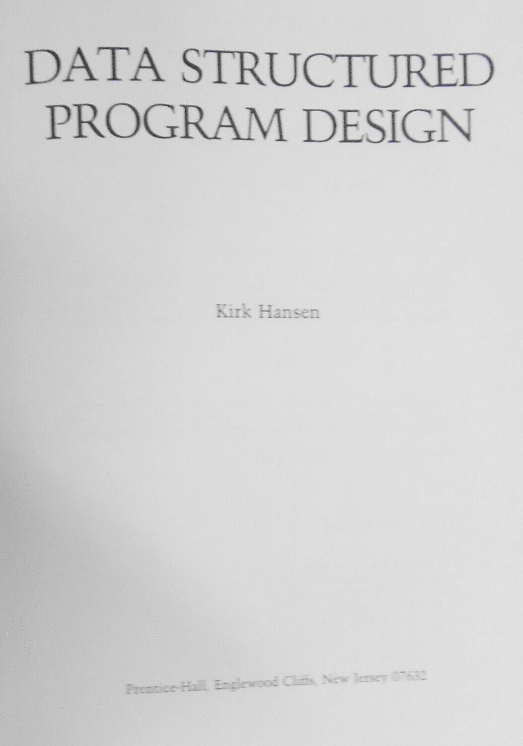 Data structured program design, by Kirk Hansen. 1986 First edition. Hardcover.