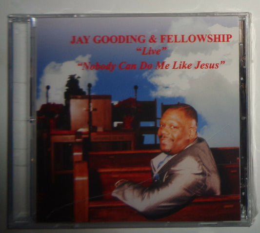 Jay Gooding and Fellowship - "Live : Nobody Can Do Me Like Jesus" CD - SEALED