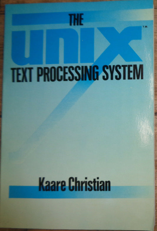 The UNIX Text Processing System, by Kaare Christian. 1987 First edition. Fine.