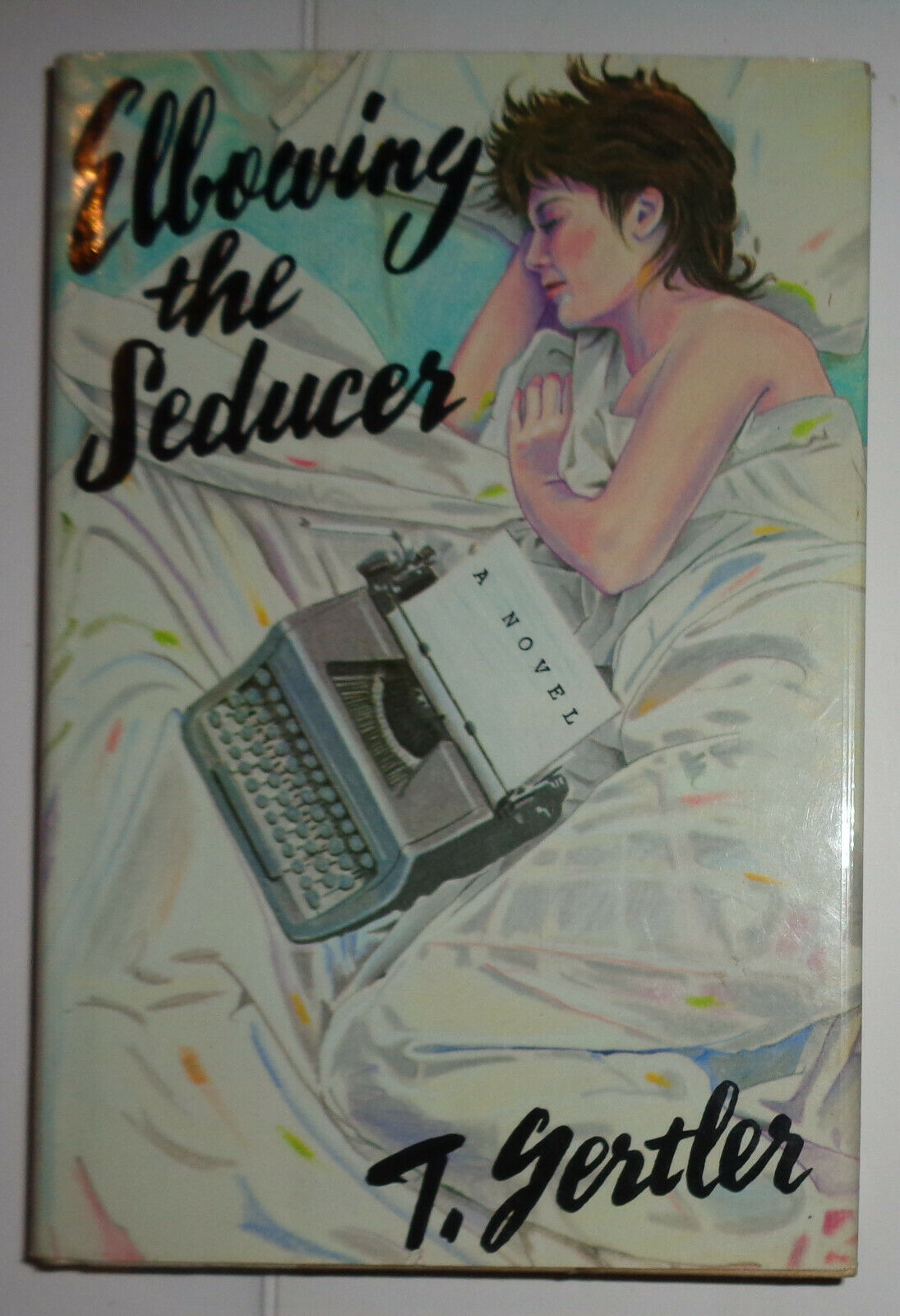 Elbowing the Seducer, by T. Gertler. First Edition, First Printing 1984 HC/DJ