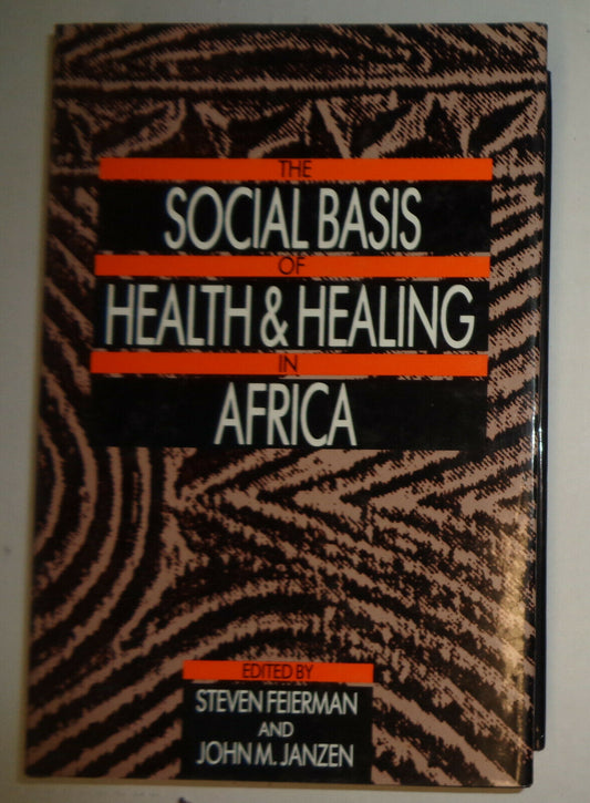 THE SOCIAL BASIS OF HEALTH & HEALING IN AFRICA by Steven Feierman. Hardcover 1st