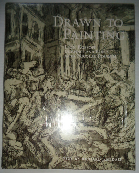 Drawn to Painting: Leon Kossoff's Drawings and Prints after Nicolas Poussin -NEW