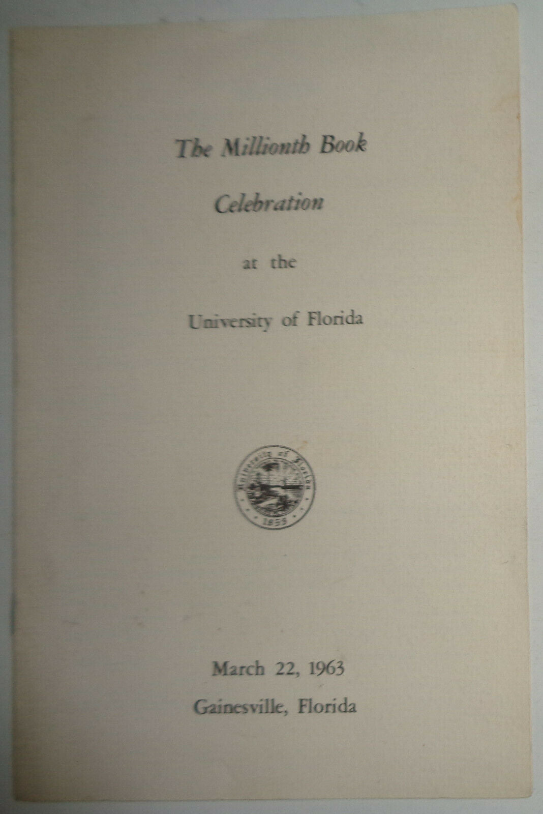 MILLIONTH BOOK CELEBRATION AT THE UNIVERSITY OF FLORIDA - PROGRAM MARCH 22, 1963