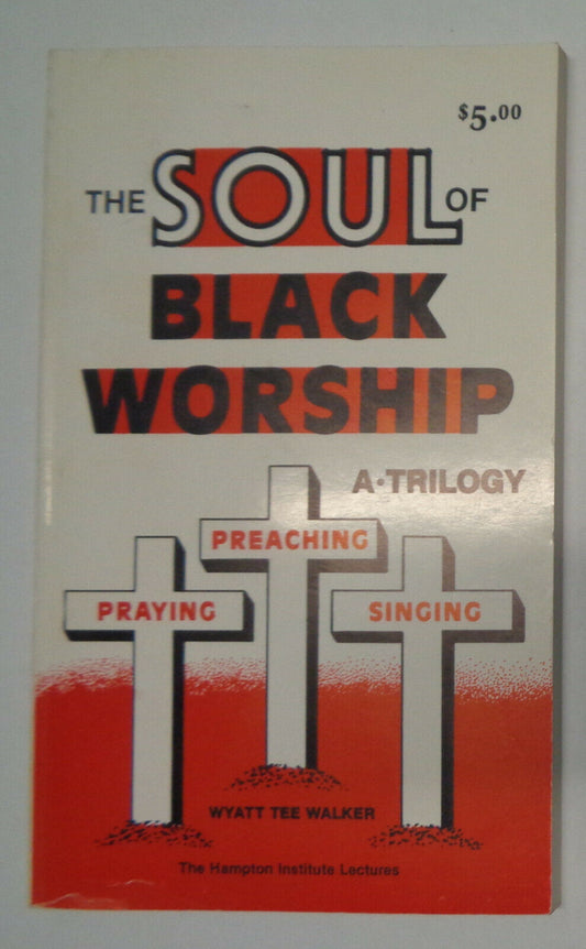 The Soul of Black Worship : A Trilogy--Preaching, Praying, Singing by Wyatt...