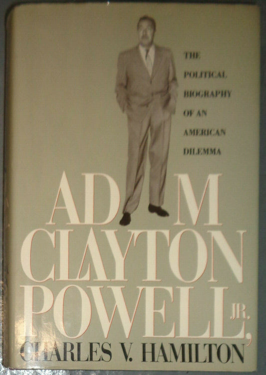 Adam Clayton Powell, Jr. : The Political Biography of an American Dilemma by...