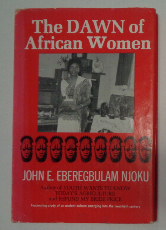 The Dawn of African Women, by John E. Eberegbulam Njoku. 1st ed 1977 Hardcover.