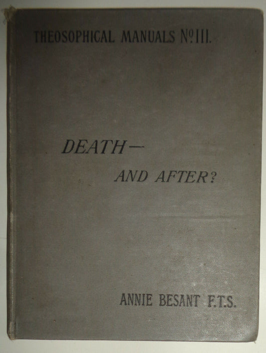 Death-- and after? by Annie Besant. First edition 1893. Theosophical Manual No 3