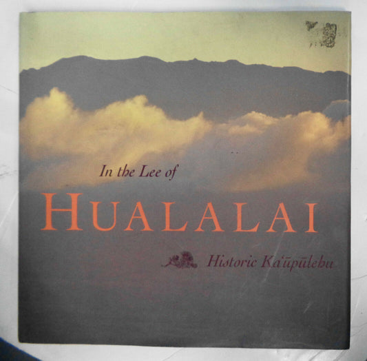 In the Lee of Hualalai: Historic Kaupulehu. Hardcover/DJ 1995. First Edition.