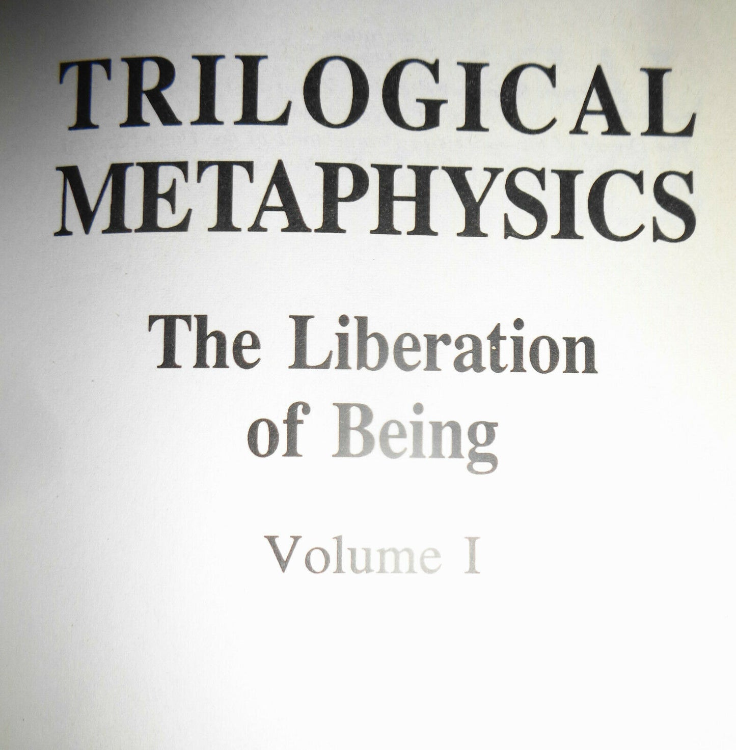 Trilogical Metaphysics The Liberation Of Being - Vol. I, by Norberto R Keppe