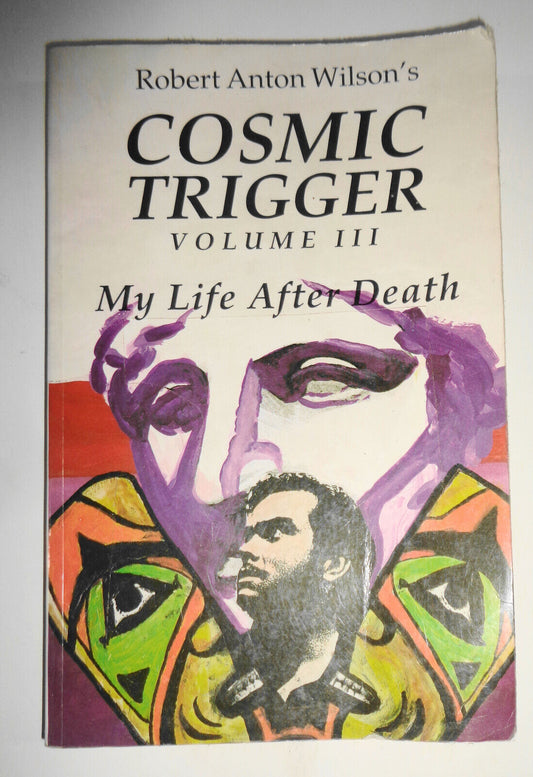 Cosmic Trigger III : My Life after Death by Robert A. Wilson (1995, Trade Paperb