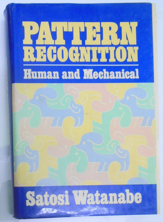 Pattern recognition : human and mechanical. By Satosi Watanabe - Hardcover 1985