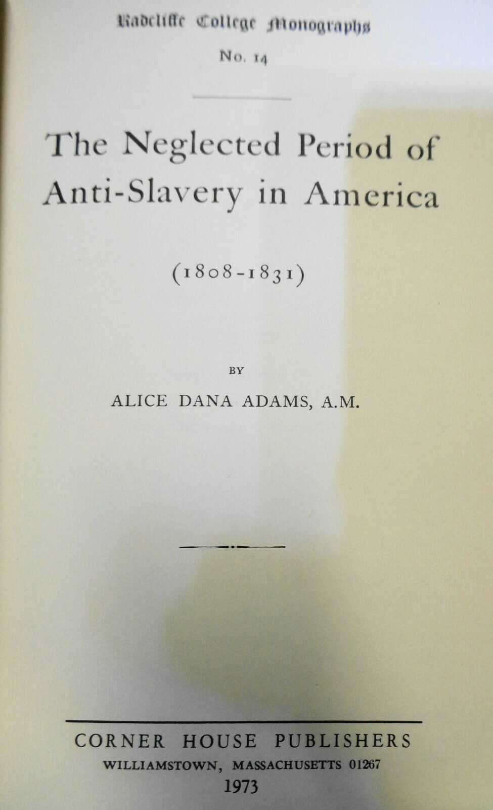 The Neglected Period of Anti-Slavery in America, 1808-1831 by Alice Dana Adams