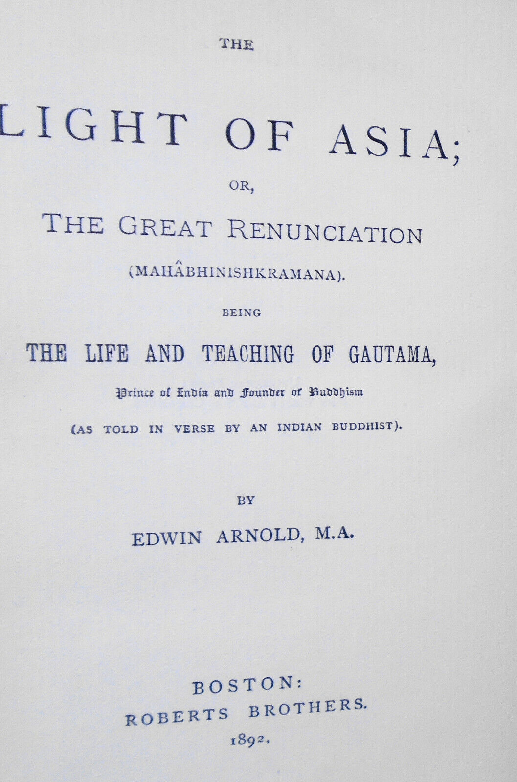 The light of Asia, by Edwin Arnold, Sir. 1892. [Life and teaching of Gautama]