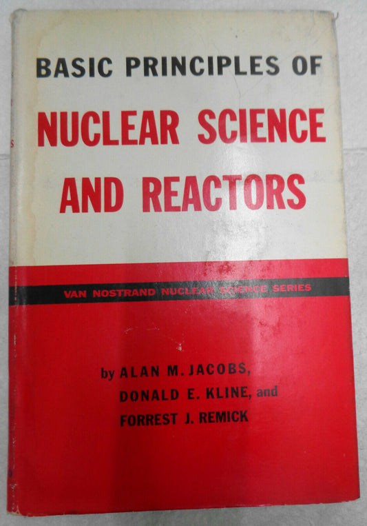 Basic Principles of Nuclear Science and Reactors, by Alan Jacobs, Kline, Remick