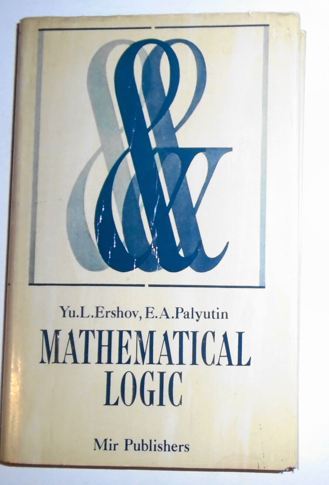Mathematical Logic, by Yuri L Ershov; Eugeny A Palyutin. MIR Publishers, 1984 HC