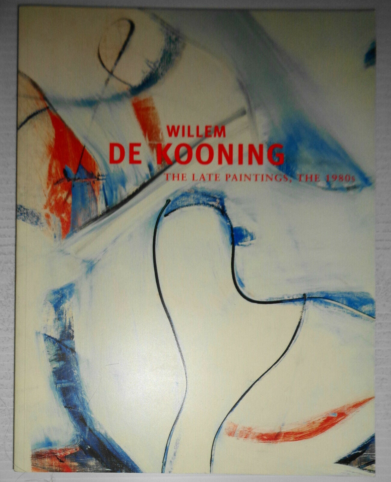 Willem De Kooning : The Late Paintings, the 1980's by Robert Storr and Gary...