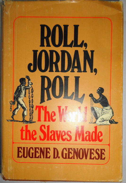 ROLL, JORDAN, ROLL THE WORLD THE SLAVES MADE, by EUGENE D. GENOVESE. Hardcover